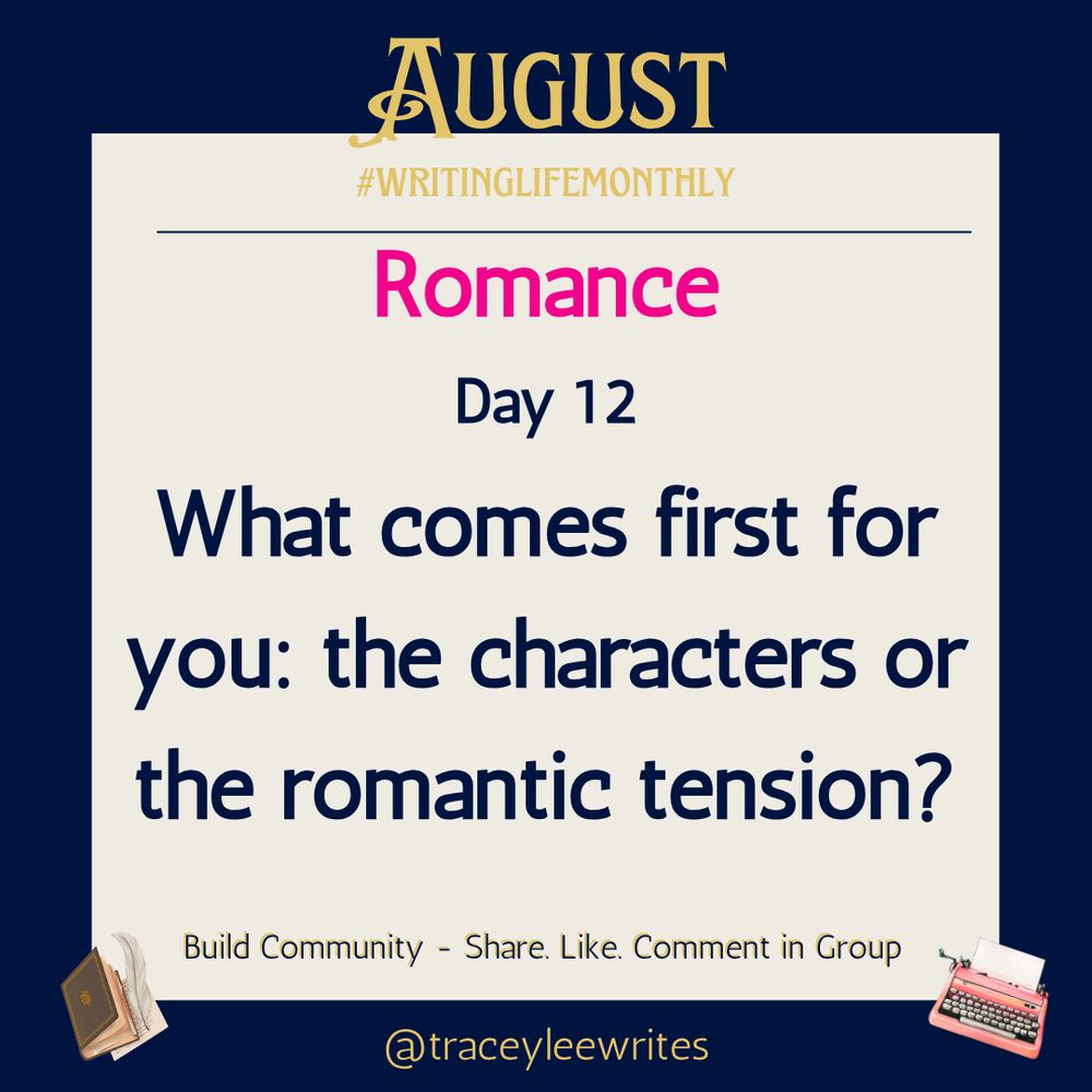 August #writinglifemonthly Romance 12 What comes first for you: the characters or the romantic tension?
Build Community - Share. Like.Comment in Group. @traceyleewrites
