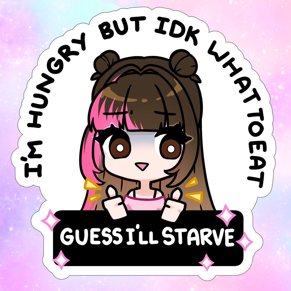I'm hungry but Idk what to eat - Guess I'll starve sticker