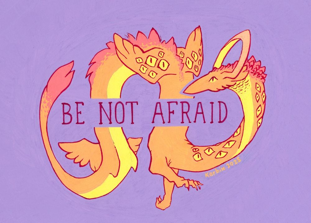 A colourful drawing of a long dragon seemingly floating in the air. It has several eyes along its long heck and small wings on its back which also have eyes on top of them. Around its head is a halo formed of its horns growing together, giving it a somewhat angelic appearance. 
Superimposed upon the creature's long body is the text "BE NOT AFRAID".