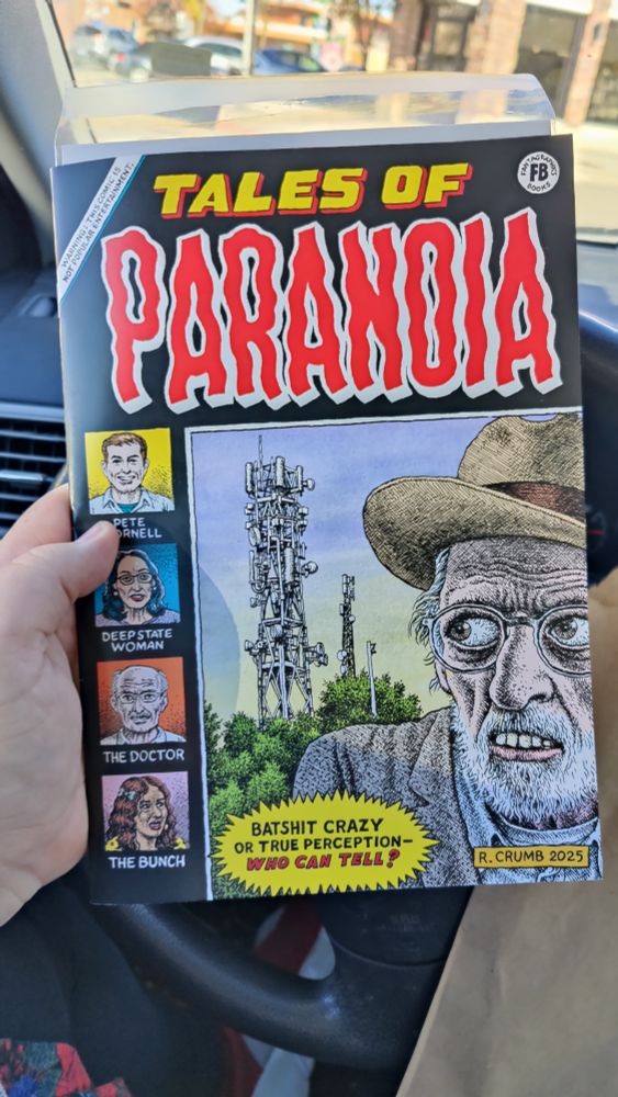 The cover of TALES OF PARANOIA issue one. Most of the cover is taken up by a self portrait of Robert Crumb looking at a cell phone tower, with a speech bubble that reads "Bat shit crazy or true perception-- Who can tell?" The left side of the cover has pictures labelled as "Pete Cornell," "Deep State Woman," "The Doctor," and "The Bunch."