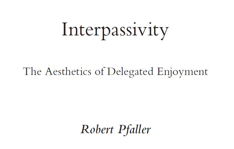Title page: "Interpassivity: The Aesthetic of Delegated Enjoyment" by Robert Pfaller