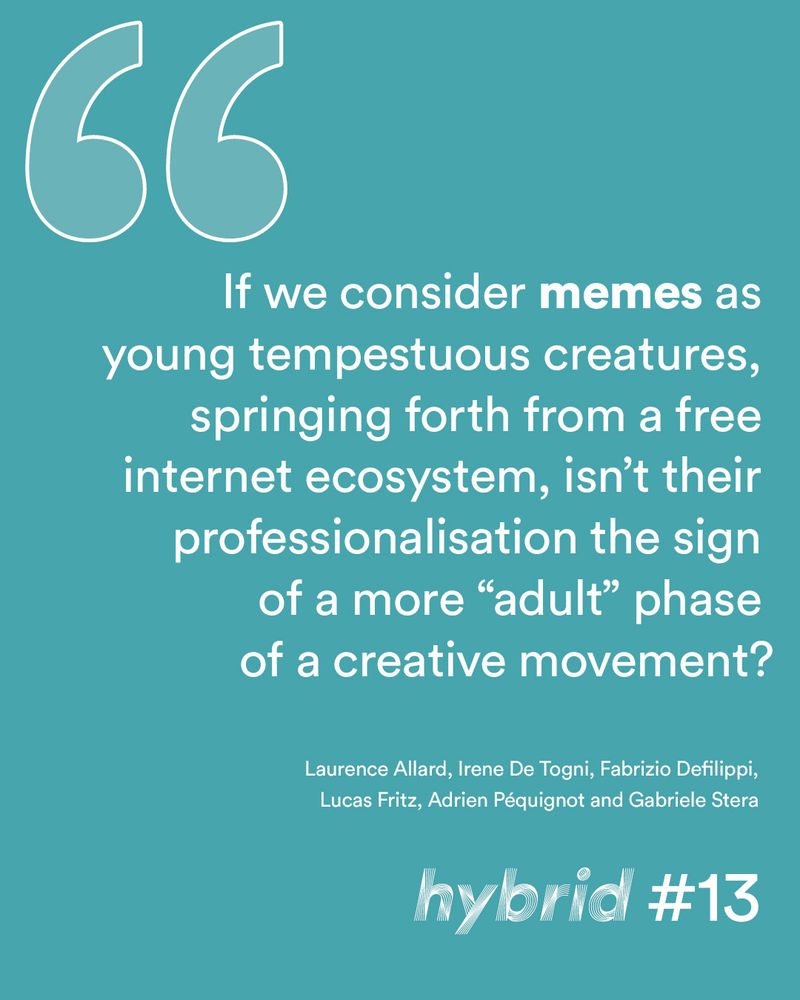 Quotation "If we consider memes as young tempestuous creatures, springing forth from a free internet ecosystem, isn’t their professionalisation the sign of a more “adult” phase of a creative movement ?"
