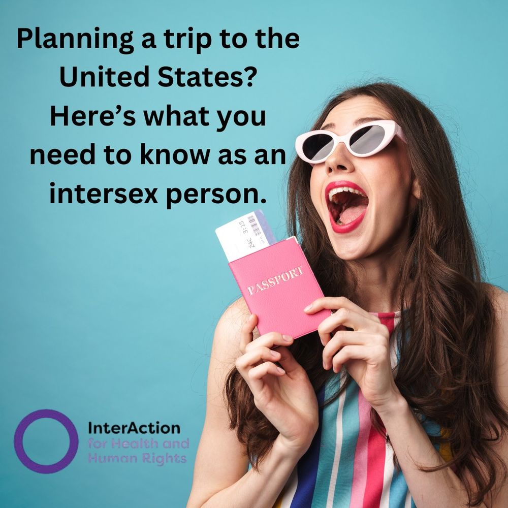Text reads: "Planning a trip to the United States? Here's what you need to know as an intersex person."
Image of InterAction for Health and Human Rights logo- name plus purple circle.
Photo of a pale skinned woman with long brown hair. She is open mouthed and wearing red lipstick. She has white sunglasses on. The woman is holding a passport and tickets.
