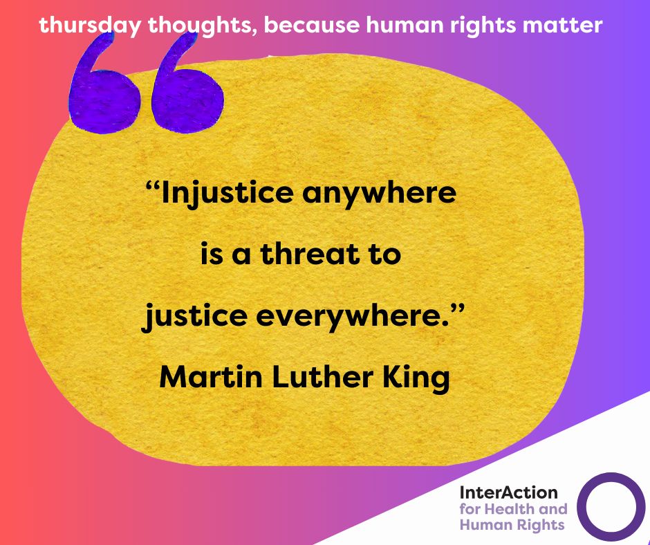 Text reads : Thursday thoughts, because human rights matter"
Quote by Martin Luther King: "Injustice anywhere is a threat to justice everywhere."
Image of InterAction for Health and Human Rights logo including purple circle