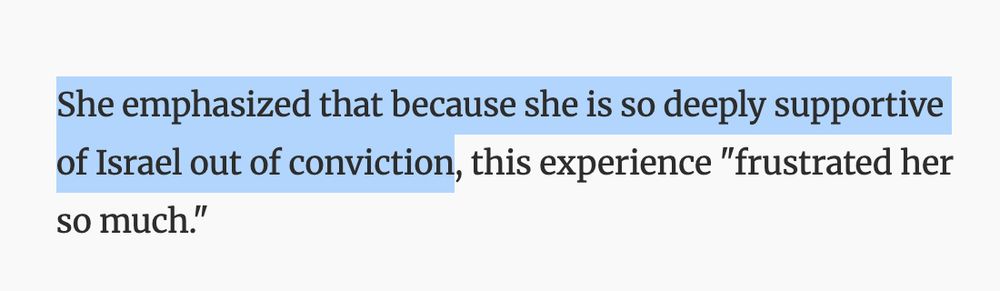 She emphasized that because she is so deeply supportive of Israel out of conviction, this experience "frustrated her so much."