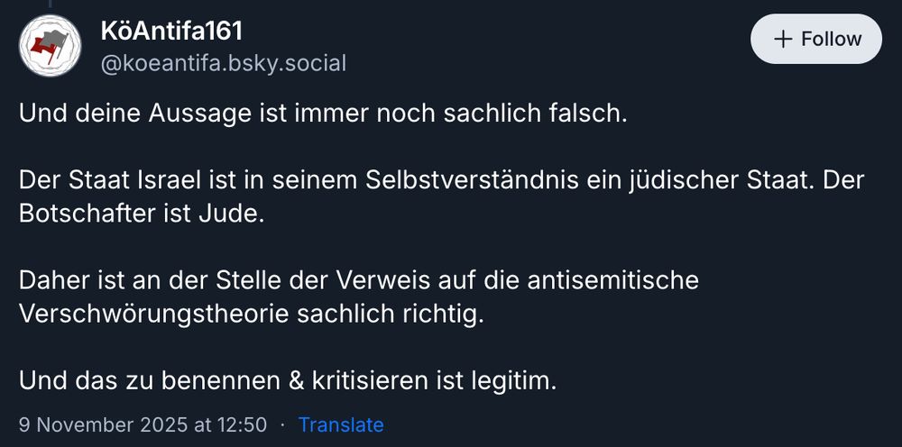 Und deine Aussage ist immer noch sachlich falsch.

Der Staat Israel ist in seinem Selbstverständnis ein jüdischer Staat. Der Botschafter ist Jude.

Daher ist an der Stelle der Verweis auf die antisemitische Verschwörungstheorie sachlich richtig.

Und das zu benennen & kritisieren ist legitim.