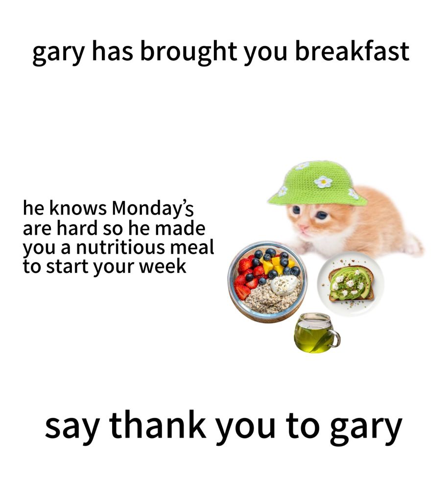 gary has brought you breakfast