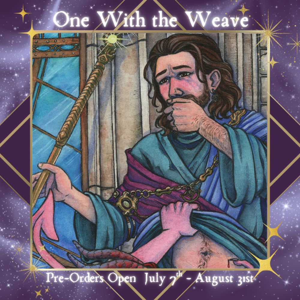 A watercolor painting of Gale Dekarios from around the waist up. His left hand is covering his mouth and he is leaning against a wall. Bellow frame, a pink tiefling hand is pushing up Gale's robes exposing his tummy. Around the image there is a purple starred border advertising "One With the Weave" at the top. The bottom reads, "pre-orders open July 7th - August 31st" 
