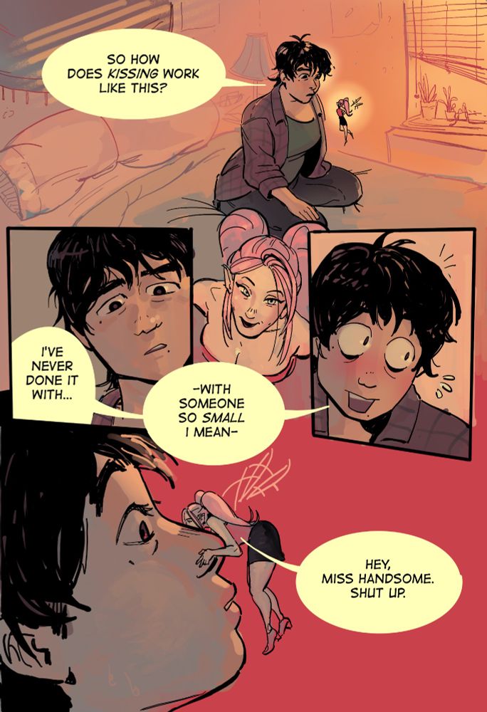 2d comic. reece sits on her bed, bathed in the warm sunset, looking at lolly (a small pixie).  "so how does KISSING work like this? i've never done it with..." 

lolly smirks coyly, her hair tucked behind her ear, leaning over to accentuate her cleavage. reece stammers. "...with someone so SMALL, i mean--"

lolly stops her mid sentence, embracing her face. "hey, miss handsome. shut up."