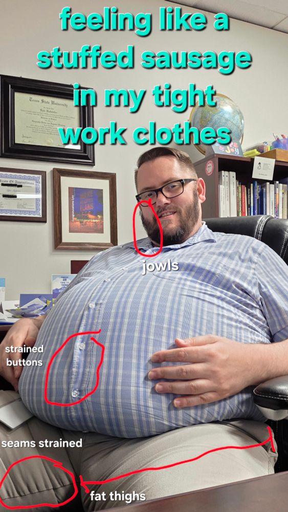 Annotated photo of a fat man dressed in a tight business casual blue button up and too-small khakis. Circled in red are strained seams on the pants, strained buttons on the shirt, jowls forming, and the width of his fat thighs. The top of the photo is captioned "feeling like a stuffed sausage in my tight work clothes."