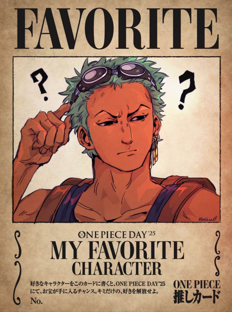 Drawing of Zoro for One Piece day, shoulders up. He's drawn on a wanted poster template that says "One Piece day 25, My favorite character" He is wearing his Skypia outfit, holding his goggles, looking to the side, squinting. Theres's two questionmarks on either side of him, & he looks lost.