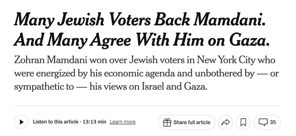 "Many Jewish Voters Back Mamdani. And Many Agree With Him on Gaza.
Zohran Mamdani won over Jewish voters in New York City who were energized by his economic agenda and unbothered by — or sympathetic to — his views on Israel and Gaza."