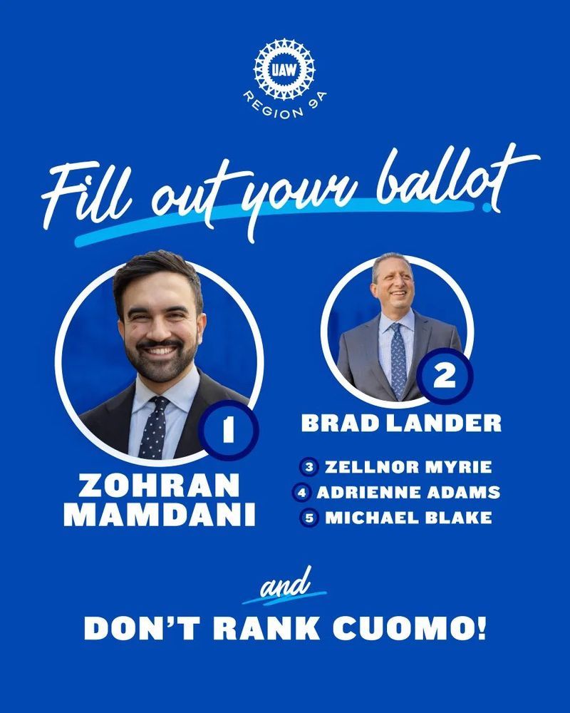 UAW Region 9A graphic reading:

Fill out your ballot
1. Zohran Mamdani
2. Brad Lander
3. Zellnor Myrie
4. Adrienne Adams
5. Michael Blake

and 

Don't rank Cuomo!