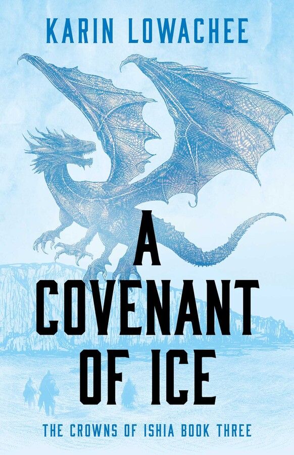 Cover of A COVENANT OF ICE, The Crowns of Ishia Book Three, by Karin Lowachee. It shows a detailed image of a winged blue dragon in the air with a mountain and people below it. Other than the black title, the cover is in pale-to-medium shades of icy blues.