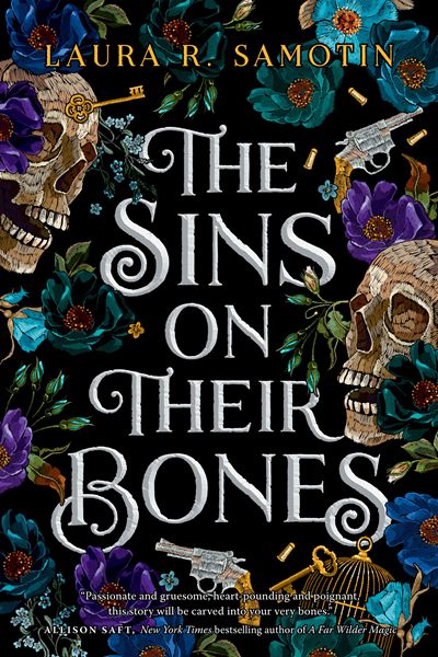 Cover of THE SINS ON THEIR BONES by Laura R. Samotin

Text on the bottom: "Passionate and gruesome, heart-pounding and poignant, this story will be carved into your very bones." — Allison Saft, New York Times bestselling author of A Far Wilder Magic