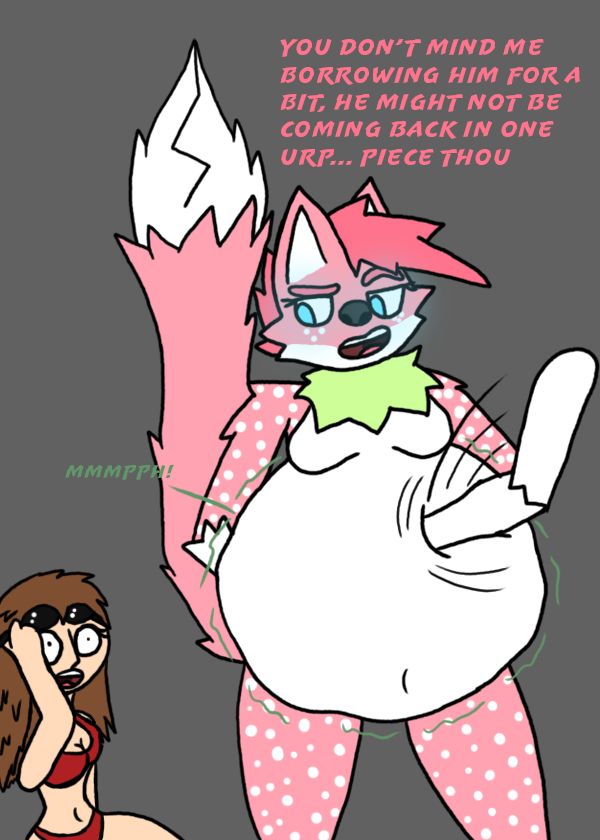 Firefly slaps her stuffed gut saying "You don't mind me borrowing him for a bit, he might not be coming back in one urp... piece thou", as someone's muffled screams come from her gut.