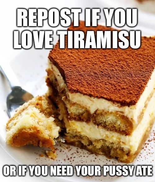 a piece of tiramisu sitting on a plate with one bite of it sitting on a fork and text reading “REPOST IF YOU LOVE TIRAMISU OR IF YOU NEED YOUR PUSSY ATE”