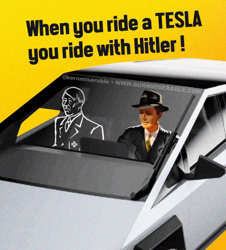 wwii propaganda style poster that says “When you ride a TESLA you ride with Hitler!” and has a man driving a cyber truck with a ghostly outline of hitler in the passenger seat