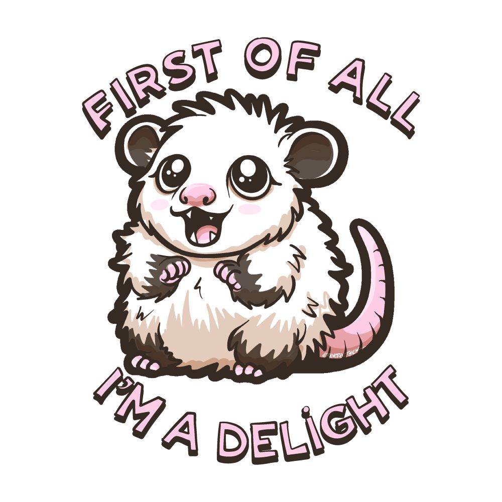 Illustration of a cute opossum. The caption reads, “First of all I’m a delight.”