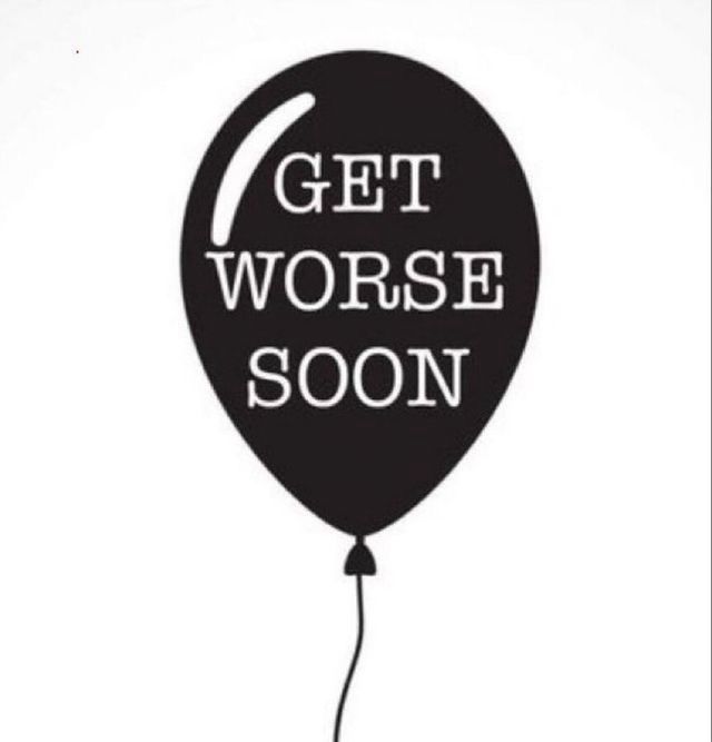 Balloon that says, “Get worse soon”
