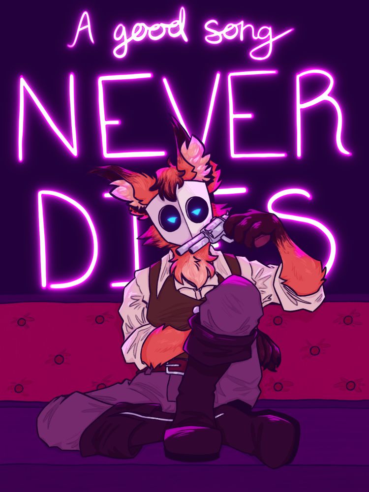 A full-body drawing of Cleo, an anthro fox-like character with orange fur and a cream colored underbelly; large, pointed ears that have dark brown tips; a big tuft of fur on top of her head that is dark brown at the ends; and dark brown fur on her hands and forearms.
She wears a mostly featureless white mask with two large eye holes, which have glowing blue eyes inside. The eyes look relaxed, but also somewhat threatening. Cleo is sitting on a wooden bench backed with red velvet cushioning. Her pose is nonchalant; the left leg is crossed and the right leg is bent up over it, her left arm is resting on her right leg and her right leg is propped up on the back of the bench. She is leaned to the side slightly. In her right hand, she holds a gleaming silver revolver across her face.
She is wearing an off-white button-up shirt; a green vest; a brown belt; tan pants; and dark brown boots.
She is backlit by glowing magenta text that reads "A good song NEVER DIES", and she is covering up most of the word "DIES". The background behind the text is dark purple.