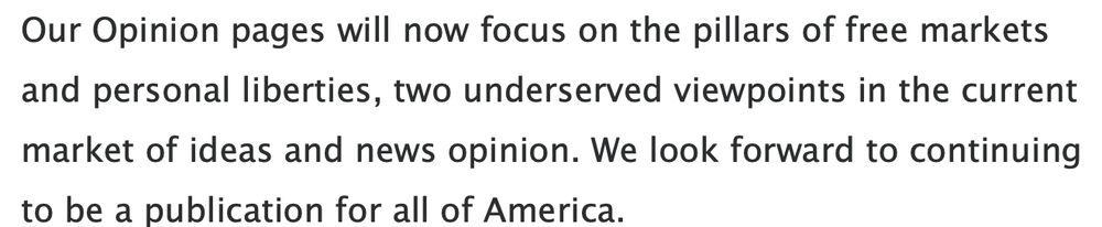 Our Opinion pages will now focus on the pillars of free markets and personal liberties, two underserved viewpoints in the current market of ideas and news opinion. We look forward to continuing to be a publication for all of America.
