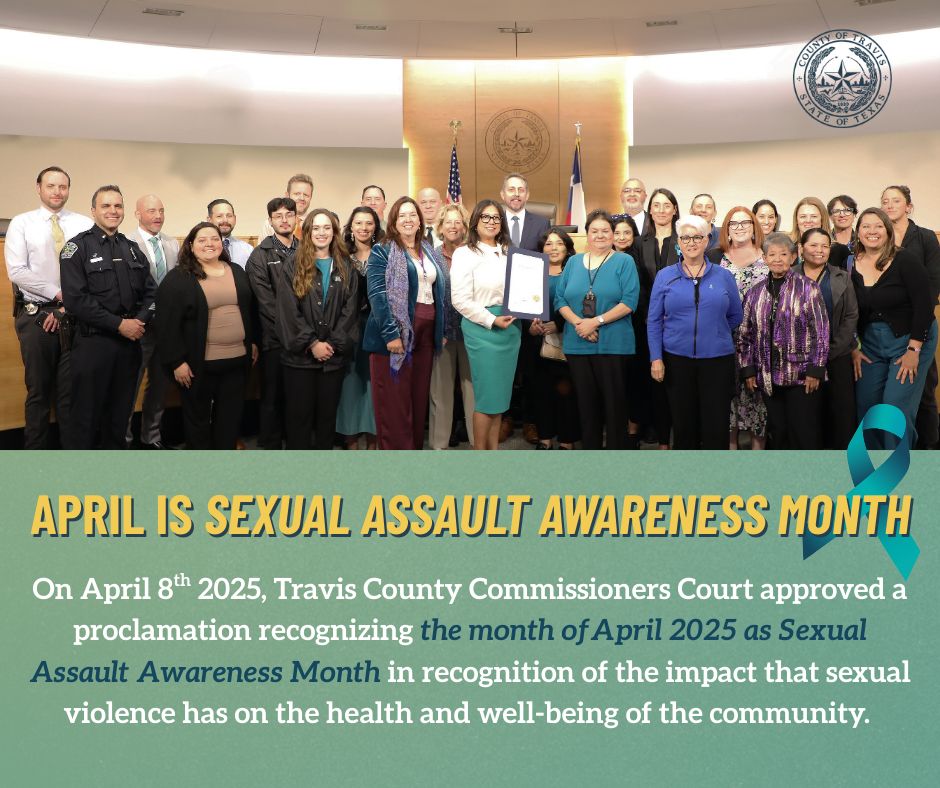 The top of the image is a group photo at travis county commissioner's court. they're holding a proclamation in the center. The bottom half of the image is green, with yellow text reading "april is sexual assault awareness month." white text below reads "on april 8th, 2025, Travis county commissioners court approved a proclamation recognizing the month of april 2025 as sexual assault awareness month in recognition of the impact that sexual violence has on the health and well-being of the community." 
