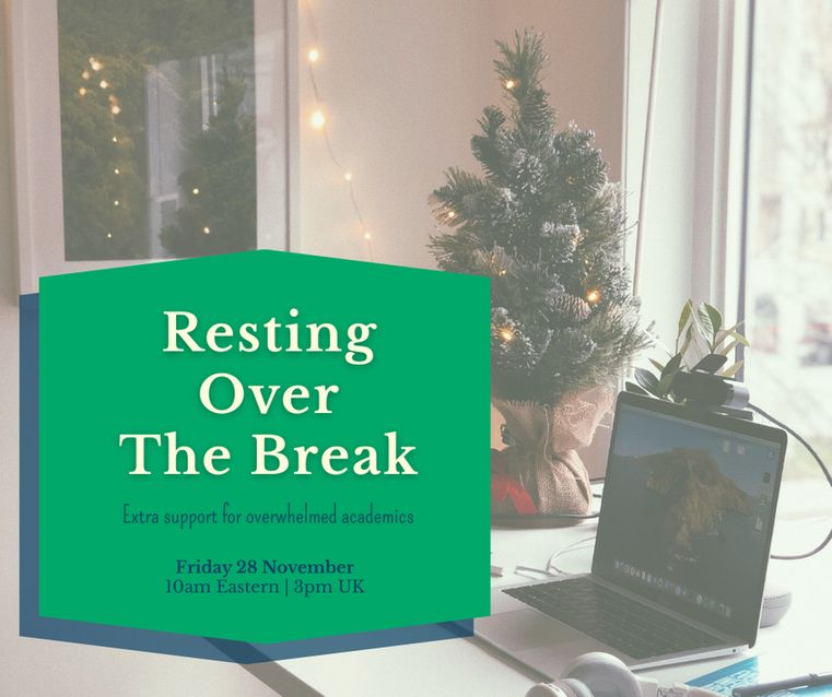 The same desk image as the previous post in this thread but overlaid with a bright green graphic with "Resting Over The Break" title, "Extra support for overwhelmed academics" And the Friday 28 November 10 a.m. Eastern | 3 p.m UK details underneath