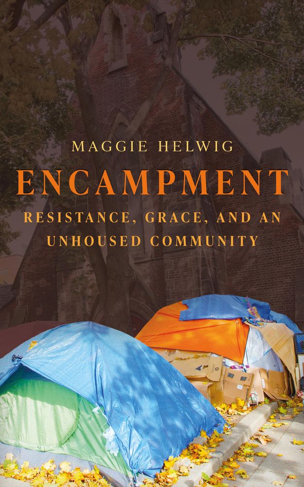 The cover of Encampment: Resistance, Grace, and an Unhoused Community, by Maggie Helwig pictures to colourful tents pitched in the yard of an urban church. 
