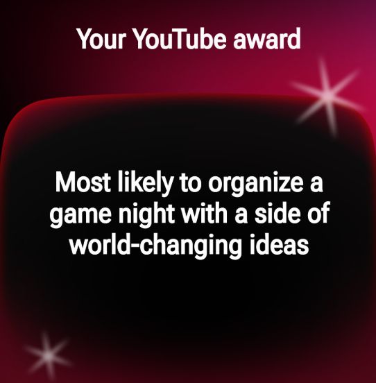 Screen shot of a YouTube recap slide saying: "Your YouTube award. Most likely to organize a game night with a side of world-changing ideas"