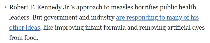 Robert F. Kennedy Jr.'s approach to measles horrifies public health leaders. But government and industry are responding to many of his other ideas, like improving infant formula and removing artificial dyes from food.