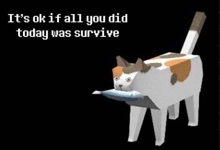 Lo-poly cat with a fish:

“It's ok if all you did today was survive”