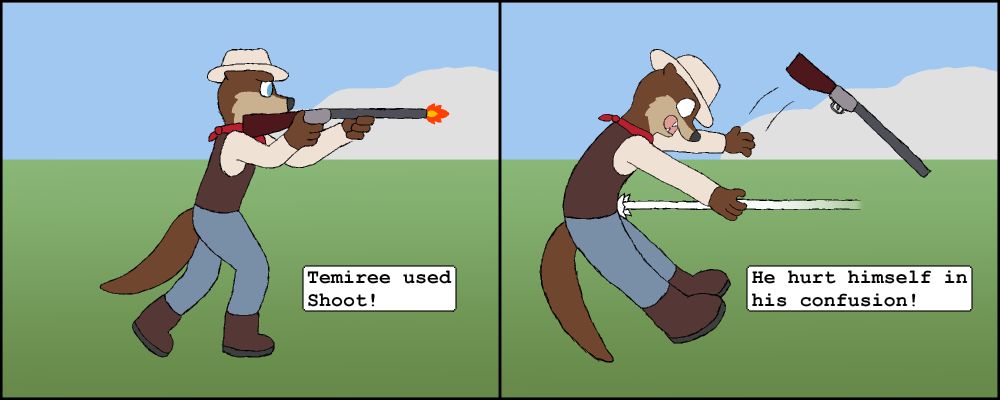 Left panel: A river otter named Temiree fires at an offscreen quarry in a field. He's wearing clothes that a traveler on the Oregon Trail might have worn. A text box reads "Temiree used Shoot!"

Right panel: Temiree is inexplicably hit by his own bullet, knocking him back in exaggerated fashion and causing his gun to fly out of his paws. The text box now reads "He hurt himself in his confusion!"