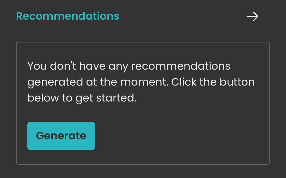 A screenshot of a section of StoryGraph’s dashboard labeled “Recommendations” with a text box that says “You don’t have any recommendations generated at the moment. Click the button below to get started” with a teal button that says “Generate” below it. 
