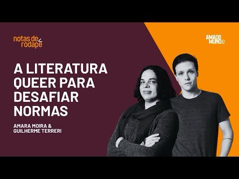 Por que o QUEER assusta o Brasil conservador? | Notas de Rodapé com Amara Moira & Guilherme Terreri