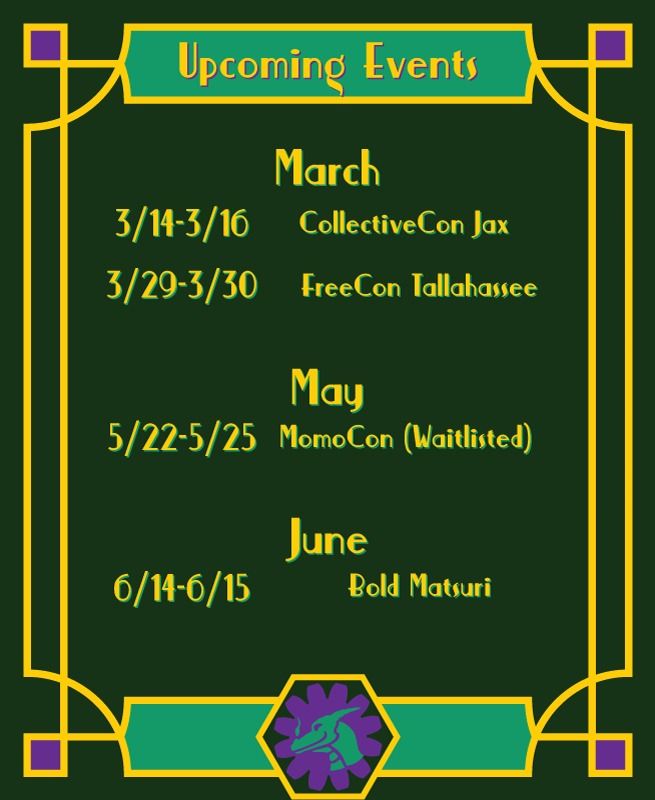 Upcoming Events for P.D.Steamworks. March fourteen through sixteen, Collective Con in Jacksonville, Florida. March twenty-nineth through thirty, Free Con in Tallahassee, Florida. May twenty-second through twenty-fifth, potentially Momo Con if accepted from the waitlist. June fourteenth through fifteenth, Bold Matsuri.