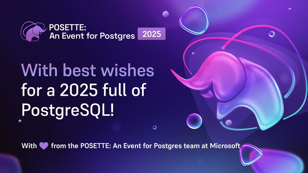 Graphic with the following language: POSETTE: An Event for Postgres 2025. With best wishes for a 2025 full of PostgreSQL! With love from the POSETTE: An Event for Postgres team at Microsoft. Plus a pink, purple, & teal stylized elephant and some bubbles.