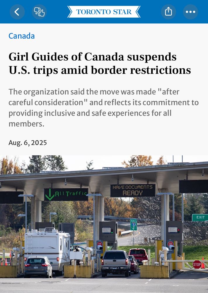 Toronto Star article:

Girl Guides of Canada suspends U.S. trips amid border restrictions
The organization said the move was made "after careful consideration" and reflects its commitment to providing inclusive and safe experiences for all members.
