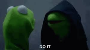 kermit wearing a black hood ominously tells regular kermit: "do it"