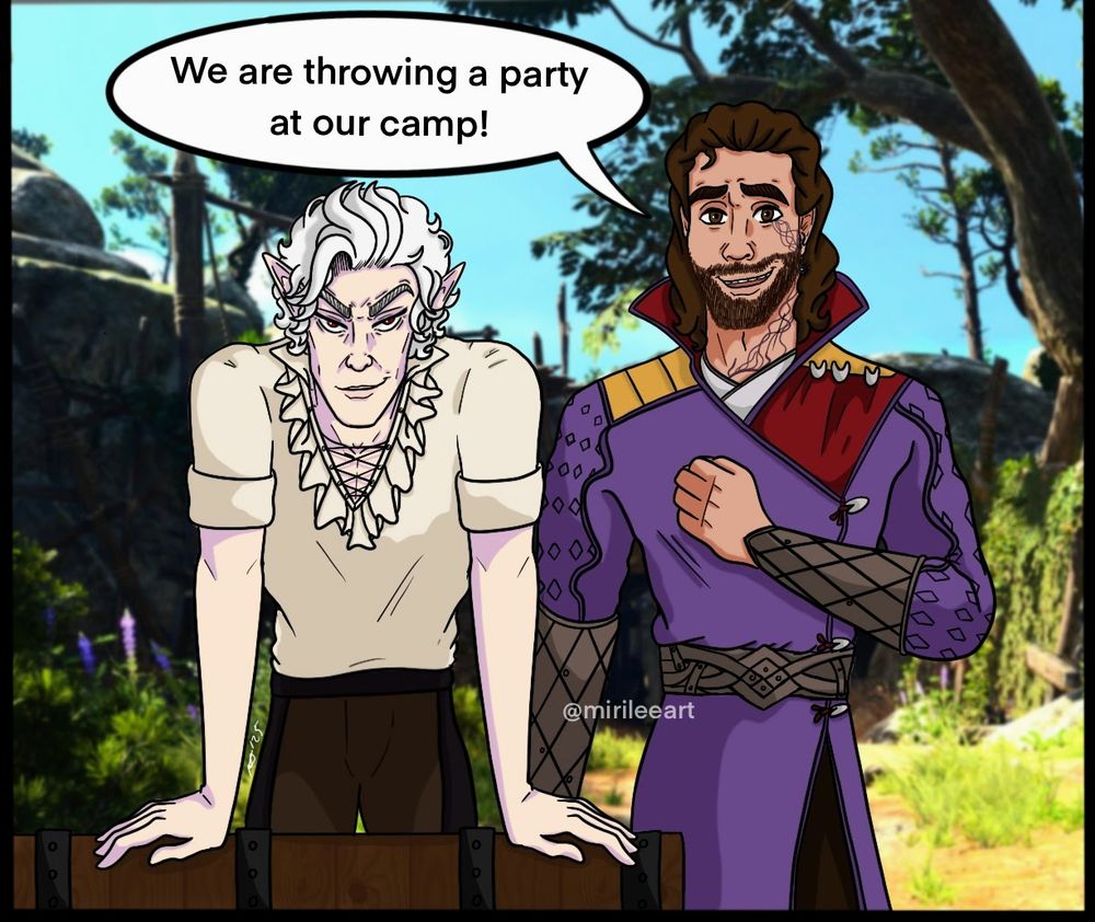 A drawing of Gale and Astarion standing next to each other inside of the entrance to the Emerald Grove in Baldurs Gate 3.

Astarion is standing behind a crate looking at the viewer mischievously while Gale is looking at the viewer kindly.

Gale: "We are throwing a party at our camp!"