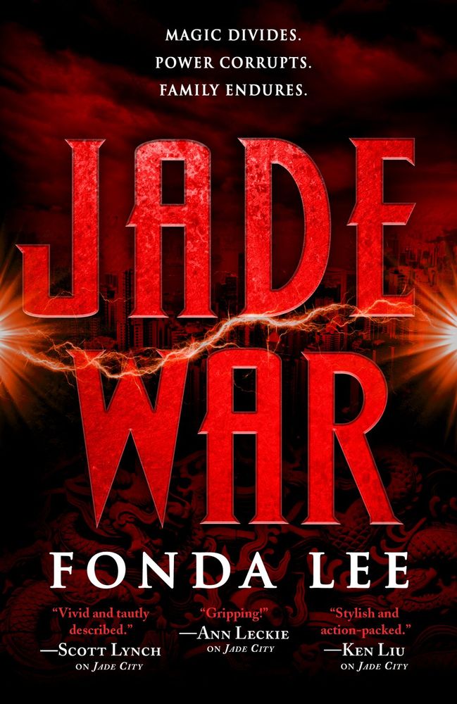 Cover for Fonda Lee's book "Jade War." Dark red background of a city skyline and cloudy sky over is a stylized  depiction of dragons. In the foreground is the tagline "Magic Divides. Power Corrupts. Family Endures." in small white text followed by "JADE WAR" in large red stylized letters. A thin bolt of lightning runs between "Jade" and "War." Beneath "War" is "FONDA LEE" in white text. Beneath that are several quotes of praise from various authors.