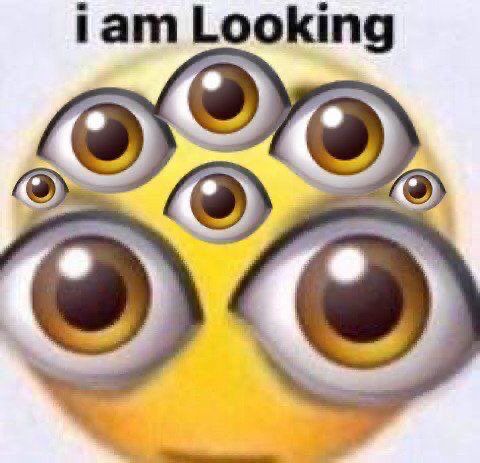 Multi-eyed freak emoji staring directly at you with the text “I am Looking”