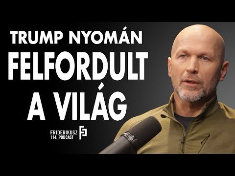 TRUMP NYOMÁN FELFORDULT A VILÁG - Buda Péter, nemzetbiztonsági szakértő /// Friderikusz Podcast 114.