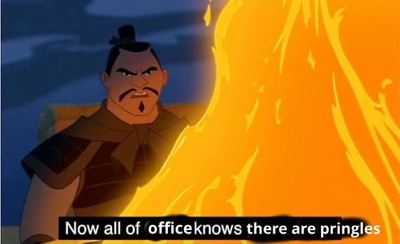 screenshot from Mulan crudely edited to say "Now all of office knows there are pringles" 