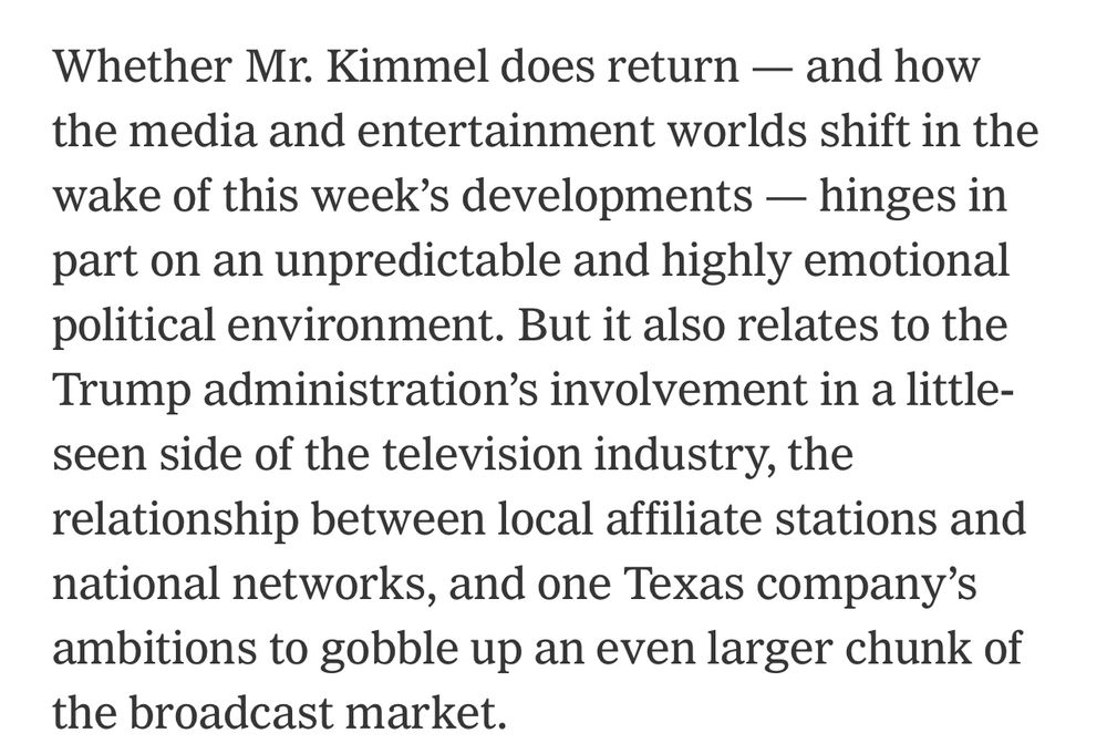 Whether Mr. Kimmel does return — and how the media and entertainment worlds shift in the wake of this week’s developments — hinges in part on an unpredictable and highly emotional political environment. But it also relates to the Trump administration’s involvement in a little-seen side of the television industry, the relationship between local affiliate stations and national networks, and one Texas company’s ambitions to gobble up an even larger chunk of the broadcast market.