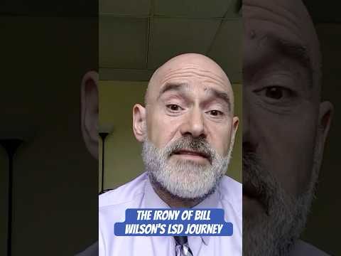THE IRONY OF BILL WILSON'S LSD JOURNEY