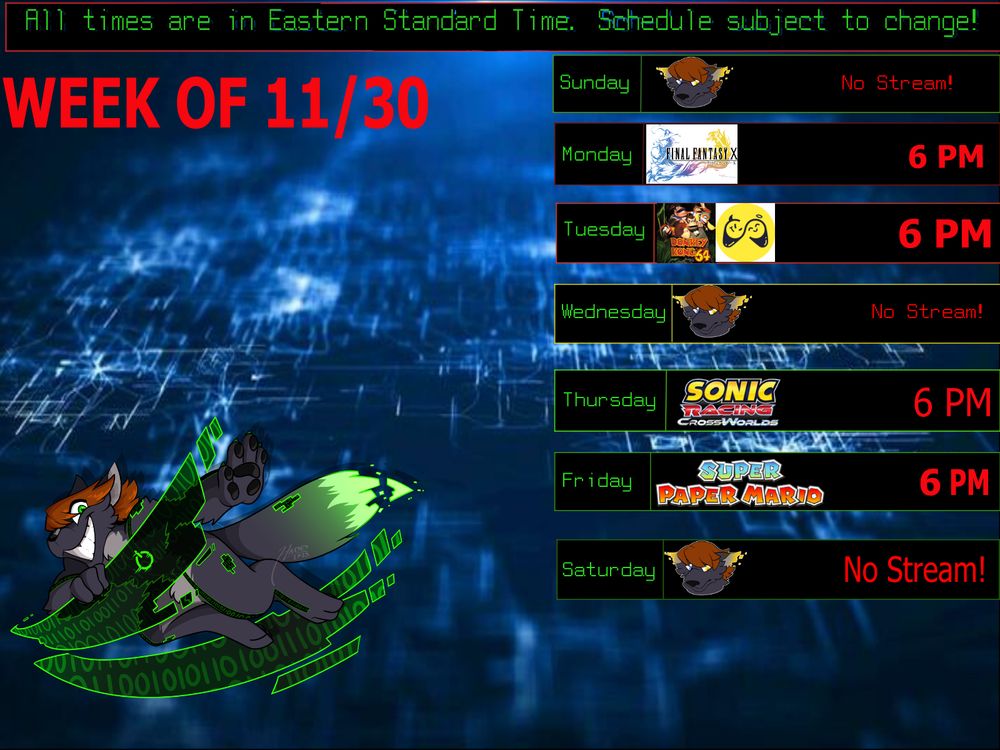 Here's the Stream Schedule for this week!
All times are in EST
Monday: Final Fantasy X starting at 6pm
Tuesday: IT'S BAAAACK! DK64RCC Starting at 6pm!
Thursday: Sonic Racing CrossWorlds starting at 6pm
Friday: Super Paper Mario starting at 6pm

No streams on Sunday, Wednesday or Saturday this week~