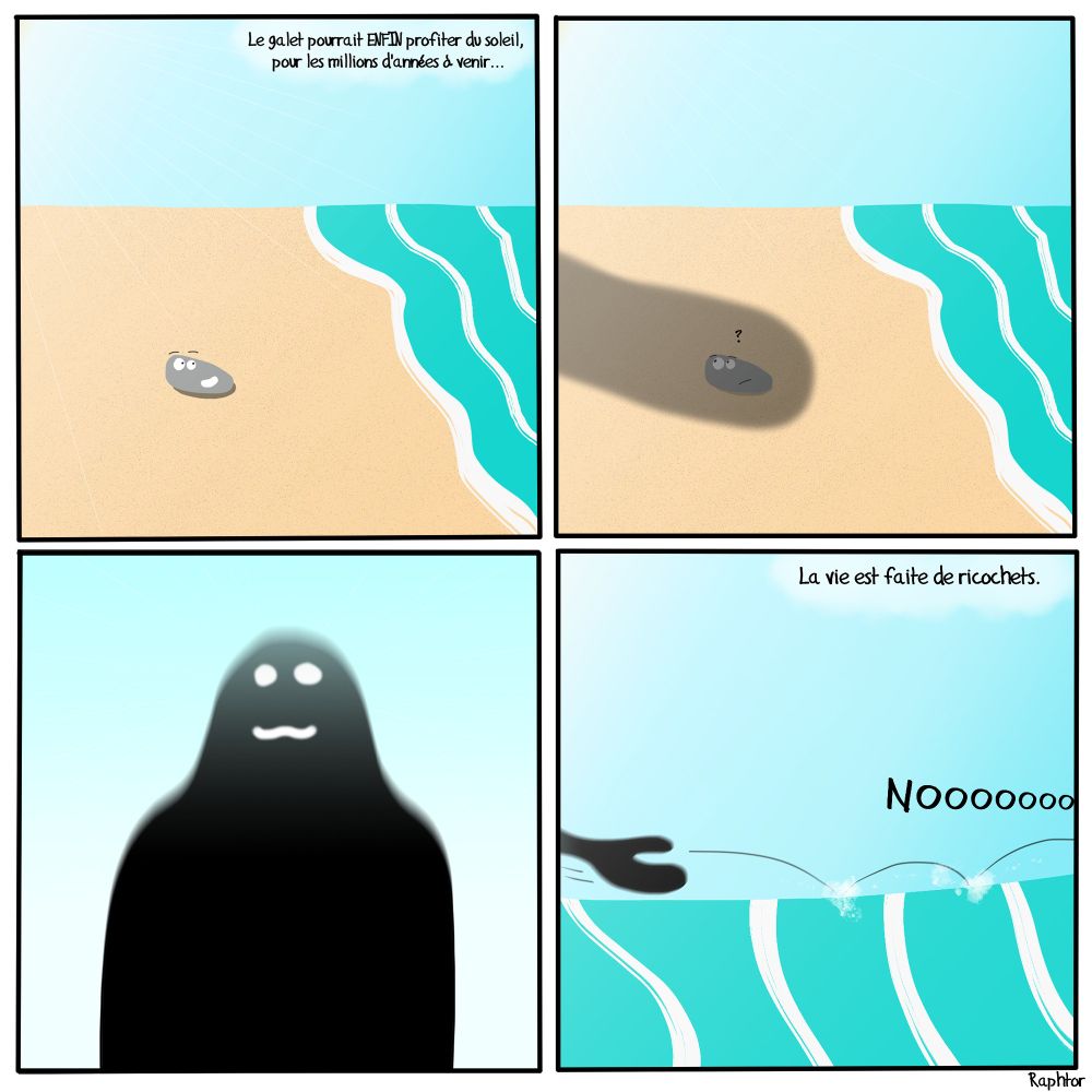 Le galet échoue sur une plage et pense pouvoir enfin profiter du sable chaud. Mais un amateur de ricochets en a décidé autrement et renvoie le pauvre galet là d'où il vient.