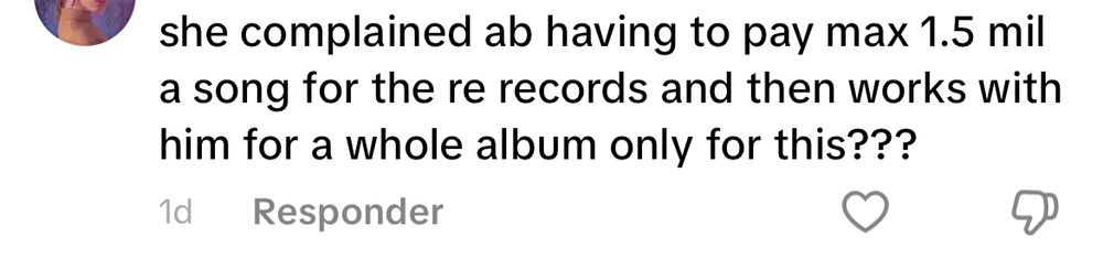 comentário: “she complained ab having to pay max 1.5mil a song for the re records and then works with him goa whole album only for this???”