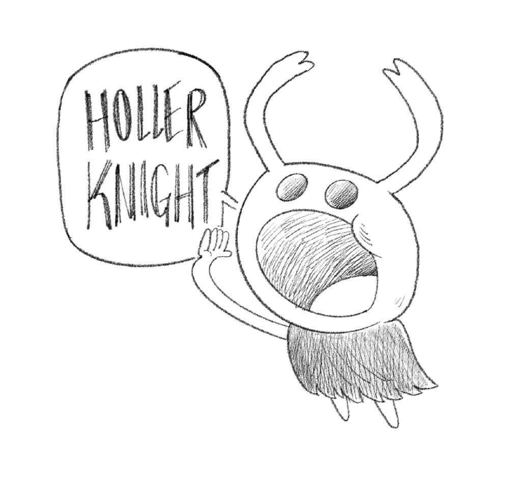Sketch of Hollow Knight with a big mouth yelling “HOLLER KNIGHT”.